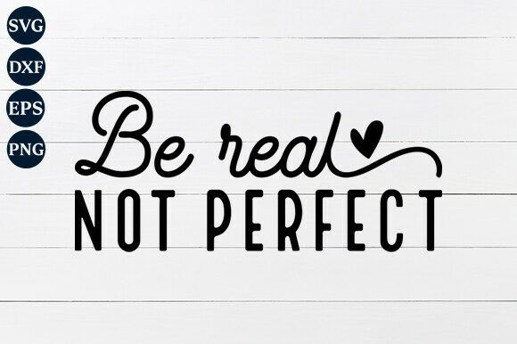 Be Real Not Perfect SVG PNG