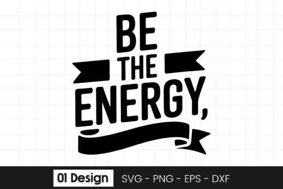 Be the Energy Motivational Quote SVG PNG Review for Real Projects