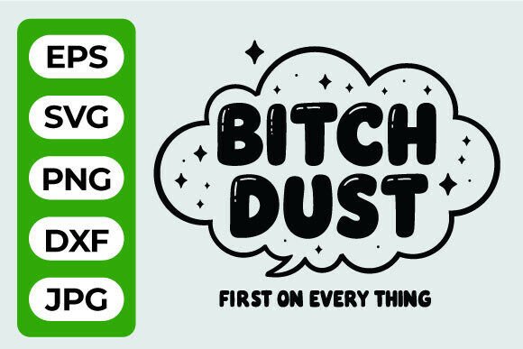 Bitch Dust Funny SVG Quote Art