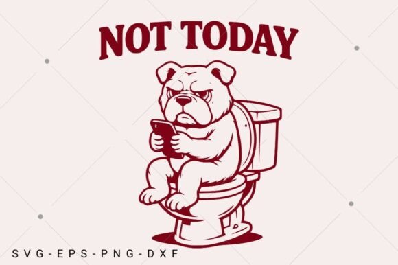 Funny Bulldog SVG, Not Today SVG, Humor
