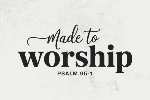 Made to Worship SVG, Psalm 95 1 PNG