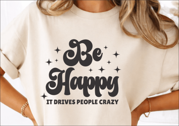 Sarcastic Be Happy SVG, Funny Snarky SVG