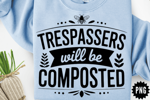 Sarcastic Trespassers Will Be Composted