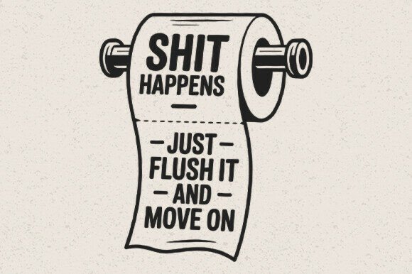 Shit Happens Just Flush It and Move SVG