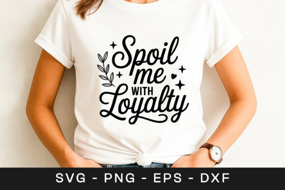 Spoil Me with Loyalty Quote SVG PNG Review: A Designer's Perspective