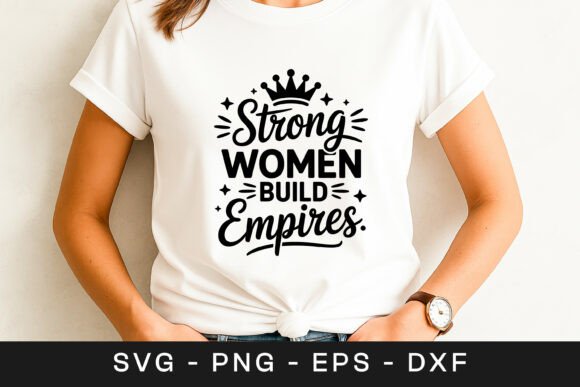 Strong Women Build Empires Quote SVG PNG Review
