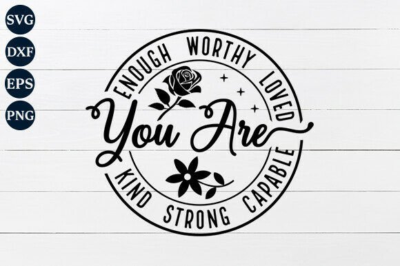 You Are Enough Worthy Loved SVG PNG